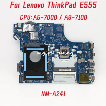 Дънна платка NM-A241 за лаптоп Lenovo ThinkPad E555 дънна Платка Процесор: A6-7000 A8-7100 DDR3 04X5626 04X5624 04X5627 100% Тест В ред